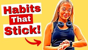 How to Build Better Habits That Stick